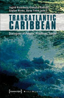 Transatlantic Caribbean : dialogues of people, practices, ideas /