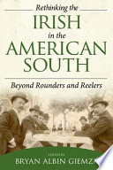 Rethinking the Irish in the American South : beyond rounders and reelers /