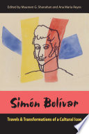 Simón Bolívar : travels and transformations of a cultural icon /