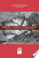 TERRITORIOS Y MEMORIAS CULTURALES MUISCAS;ETNOGRAFIAS, CARTOGRAFIAS Y ARQUEOLOGIAS.