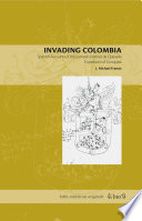 Invading Colombia Spanish accounts of the Gonzalo Jiménez de Quesada expedition of conquest /