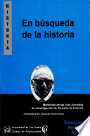 En búsqueda de la historia : memorias de las 1ras Jornadas de Investigación de Escuela de Historia.