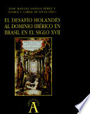 El desafío holandés al dominio ibérico en Brasil en el siglo XVII /