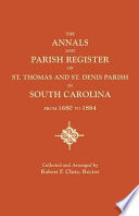 The annals and parish register of St. Thomas and St. Denis Parish, in South Carolina, from 1680 to 1884