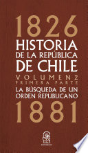 1826 Historia de la República de Chile : la búsqueda de un orden republicano 1881.