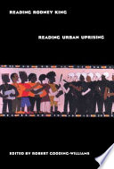 Reading Rodney King/reading urban uprising /