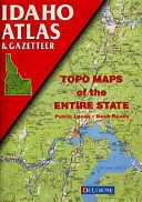 Idaho atlas & gazetteer : topo [i.e., topographical] maps of the entire state, public lands, back roads.