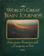 World's great train journeys : adventure, romance, and a kangaroo or two.