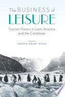 The business of leisure tourism history in Latin America and the Caribbean /