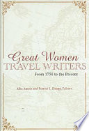 Great women travel writers : from 1750 to the present /