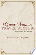 Great women travel writers : from 1750 to the present /