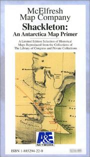 Shackleton, an Antarctica map primer a limited edition selection of historical maps reproduced from the collections of the library of Congress and private collections /