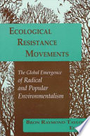 Ecological resistance movements : the global emergence of radical and popular environmentalism /