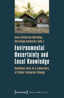 Environmental uncertainty and local knowledge : Southeast Asia as a laboratory of global ecological change /