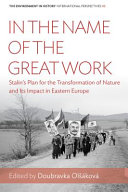 In the name of the great work : Stalin's Plan for the Transformation of Nature and its impact in Eastern Europe /