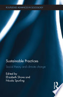 Sustainable Practices : Social Theory and Climate Change /