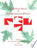 Canadian issues in environmental ethics /