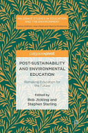 Post-sustainability and environmental education : remaking education for the future /