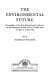 The environmental future : proceedings of the first International Conferenec on Environmental Future, held in Finland from 27 June to 3 July 1971 /