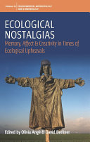 Ecological nostalgias : memory, affect and creativity in times of ecological upheavals /