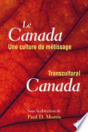 Le Canada, une Culture du Métissage = Transcultural Canada /