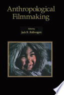 Anthropological filmmaking : anthropological perspectives on the production of film and video for general public audiences /
