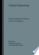 Violent depictions : representing violence across cultures /