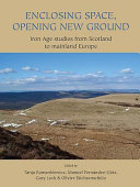 Enclosing space, opening new ground : Iron Age studies from Scotland to mainland Europe /