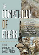 The competition of fibres : early textile production in western Asia, southeast and central Europe (10,000-500 BC) : international workshop Berlin, 8-10 March 2017 /