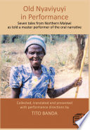 Old Nyaviyuyi in performance : seven tales from northern Malawi as told by a master performer of the oral narrative /