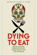 Dying to eat : cross-cultural perspectives on food, death, and the afterlife /