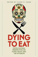 Dying to eat : cross-cultural perspectives on food,death, and the afterlife /