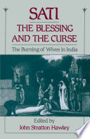 Sati, the blessing and the curse : the burning of wives in India /