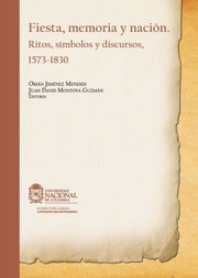 Fiesta, memoria y nación : ritos, simbolos y discursos 1573-1830 /