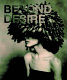 Beyond desire : [catalogus = catalogue /