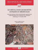 Le cheval dans les sociétés antiques et médiévales : Actes des Journées d'étude internationales organisées par l'UMR 7044 (Étude des civilisations de l'Antiquité) : Strasbourg, 6-7 novembre 2009 /