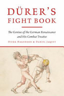 Dürer's fight book : the genius of the German Renaissance and his combat treatise /