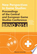 New perspectives in game studies : proceedings of the Central and Eastern European Game Studies Conference : Brno 2014 /