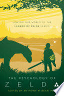The psychology of Zelda : linking our world to the Legend of Zelda series /