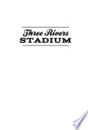 Three Rivers Stadium : a confluence of champions /