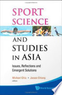 Sport, science, and studies in Asia : issues, reflections, and emergent solutions /