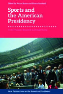 Sports and the American presidency : from Theodore Roosevelt to Donald Trump /