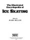 The Illustrated encyclopedia of ice skating /