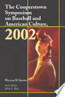 The Cooperstown Symposium on Baseball and American Culture 2002 /