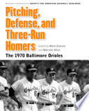 Pitching, defense, and three-run homers : the 1970 Baltimore Orioles /