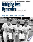 Bridging two dynasties : the 1947 New York Yankees /