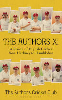 The Authors XI : a season of English cricket from Hackney to Hambledon /