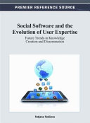 Social software and the evolution of user expertise : future trends in knowledge creation and dissemination /