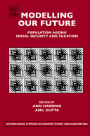 Modelling our future : population ageing, social security and taxation /