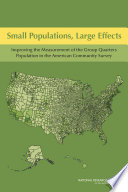 Small populations, large effects : improving the measurement of the group quarters population in the American community survey /
